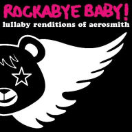 Title: Rockabye Baby! Lullaby Renditions of Aerosmith, Artist: Dennis Caplinger