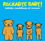 Title: Rockabye Baby! Lullaby Renditions of Weezer, Artist: Rockabye Baby!