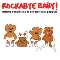 Title: Lullaby Renditions of Red Hot Chili Peppers, Artist: Rockabye Baby!