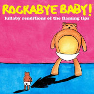 Title: Rockabye Baby! Lullaby Renditions of the Flaming Lips, Artist: Rockabye Baby!