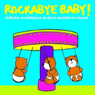 Title: Lullaby Renditions of Dave Matthews Band, Artist: Rockabye Baby!