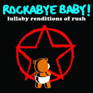 Title: Rockabye Baby: Lullaby Renditions of Rush, Artist: Rockabye Baby!