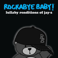 Title: Lullaby Renditions of Jay-Z, Artist: Rockabye Baby!