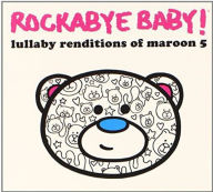 Title: Lullaby Renditions of Maroon 5, Artist: Rockabye Baby!