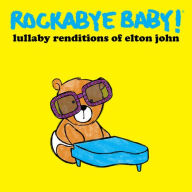 Title: Lullaby Renditions of Elton John, Artist: Rockabye Baby!