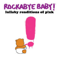 Title: Rockabye Baby! Lullaby Renditions of P!nk, Artist: Rockabye Baby!