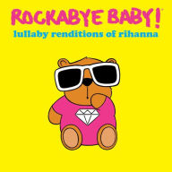 Title: Lullaby Renditions of Rihanna, Artist: Rockabye Baby!