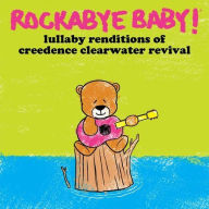 Title: Lullaby Renditions of Creedence Clearwater Revival, Artist: Rockabye Baby!