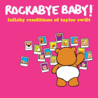 Title: Lullaby Renditions of Taylor Swift, Artist: Rockabye Baby!