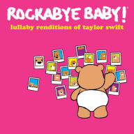 Title: Lullaby Renditions of Taylor Swift, Artist: Rockabye Baby!