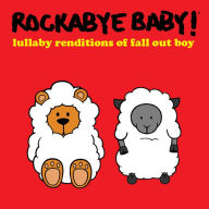 Title: Lullaby Renditions of Fall Out Boy, Artist: Rockabye Baby!