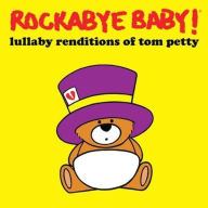 Title: Lullaby Renditions of Tom Petty, Artist: Rockabye Baby!