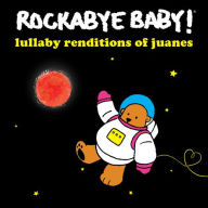 Title: Lullaby Renditions of Juanes, Artist: Rockabye Baby!