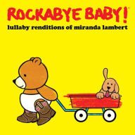 Title: Lullaby Renditions of Miranda Lambert, Artist: Rockabye Baby!