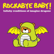 Title: Lullaby Renditions of Imagine Dragons, Artist: Rockabye Baby!