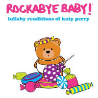 Title: Lullaby Renditions of Katy Perry, Artist: Rockabye Baby!