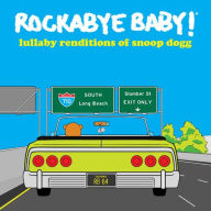 Title: Lullaby Renditions of Snoop Dogg, Artist: Rockabye Baby!