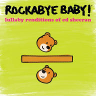 Title: Lullaby Renditions of Ed Sheeran, Artist: Rockabye Baby!