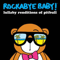 Title: Lullaby Renditions of Pitbull, Artist: Rockabye Baby!