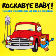 Title: Lullaby Renditions of Blake Shelton, Artist: Rockabye Baby!