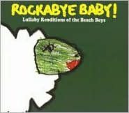 Title: Rockabye Baby! Lullaby Renditions Of The Beach Boys, Artist: Rockabye Baby: Lullaby Renditio