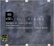 Title: Boulez: R?pons; Dialogue de l'ombre double, Artist: Pierre / Damiens Boulez