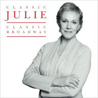 Title: Classic Julie: Classic Broadway, Artist: Julie Andrews
