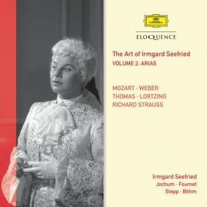 The Art of Irmgard Seefried, Vol. 2: Arias - Mozart, Weber, Thomas, Lortzing, Richard Strauss