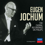 Title: Eugen Jochum: The Choral Recordings on Philips, Artist: Eugen Jochum