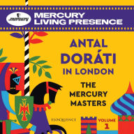 Title: Antal Dorati in London, Vol. 1: The Mercury Masters, Artist: Antal Dorati