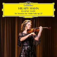 Title: Eugène Ysaÿe: Six Sonatas for Violin Solo Op. 27, Artist: Hilary Hahn