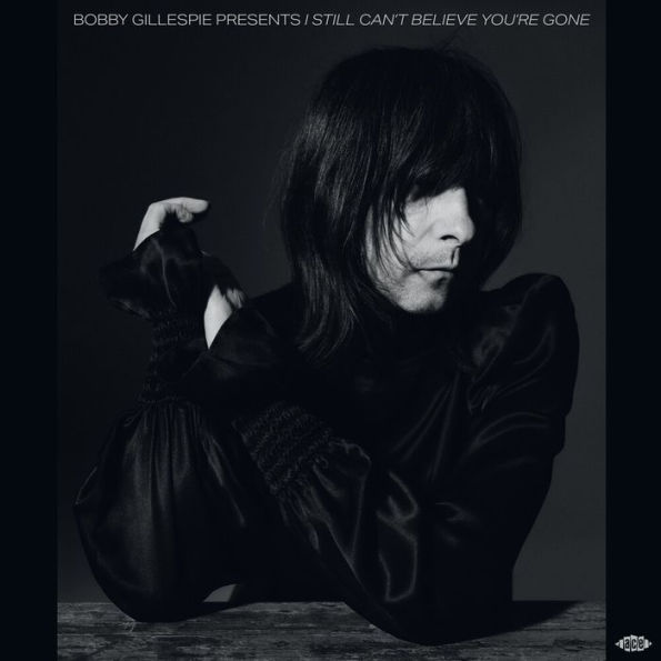 Bobby Gillespie Presents I Still Can't Believe You're Gone