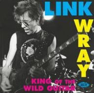 Title: King of the Wild Guitar, Artist: Link Wray