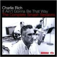 Title: It Ain't Gonna Be That Way: The Complete Smash Sessions, Artist: Charlie Rich