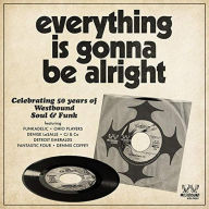 Title: Everything Is Gonna Be Alright: Celebrating 50 Years of Westbound Soul & Funk, Artist: N/A