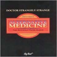 Title: Alternative Medicine, Artist: Dr. Strangely Strange