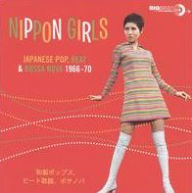 Title: Nippon Girls: Japanese Pop, Beat & Bossa Nova 1967-1969, Artist: N/A