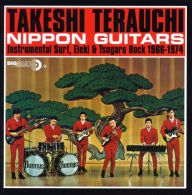 Title: Nippon Guitars: Instrumental Surf, Eleki & Tsugaru Rock 1966-1974, Artist: Takeshi Terauchi