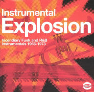 Title: Instrumental Explosion: Incendiary Funk and R&B 1966-73, Artist: 