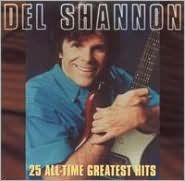 Title: 25 All-Time Greatest Hits, Artist: Del Shannon