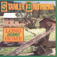 Title: Long Journey Home, Artist: The Stanley Brothers
