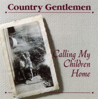 Title: Calling My Children Home, Artist: The Country Gentlemen