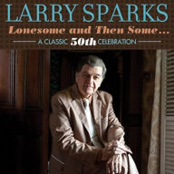 Title: Lonesome and Then Some... A Classic 50th Celebration, Artist: Larry Sparks