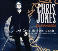 Title: Lost Souls & Free Spirits: The Rebel Collection Old & New, Artist: Chris Jones & The Night Drivers