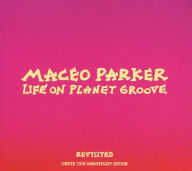Title: Life on Planet Groove: Revisited [25th Anniversary Limited Edition], Artist: Maceo Parker
