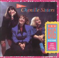 Title: The Big Picture and Other Songs for Kids, Artist: The Chenille Sisters