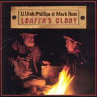 Title: Loafer's Glory, Artist: Utah Phillips