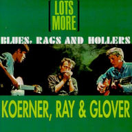 Title: Lots More Blues, Rags & Hollers, Artist: Koerner
