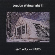 Title: The Last Man on Earth, Artist: Loudon Wainwright III