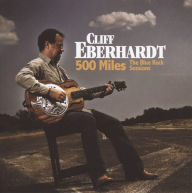 Title: 500 Miles: The Blue Rock Sessions, Artist: Cliff Eberhardt